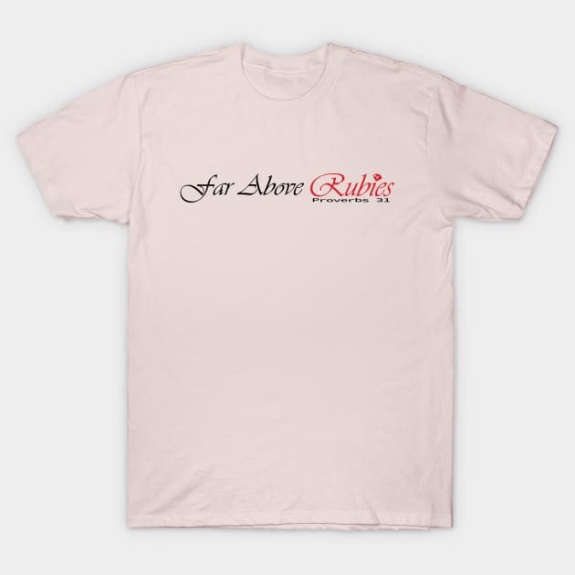 Far Above Rubies Proverbs 31 T-Shirt by S-Log